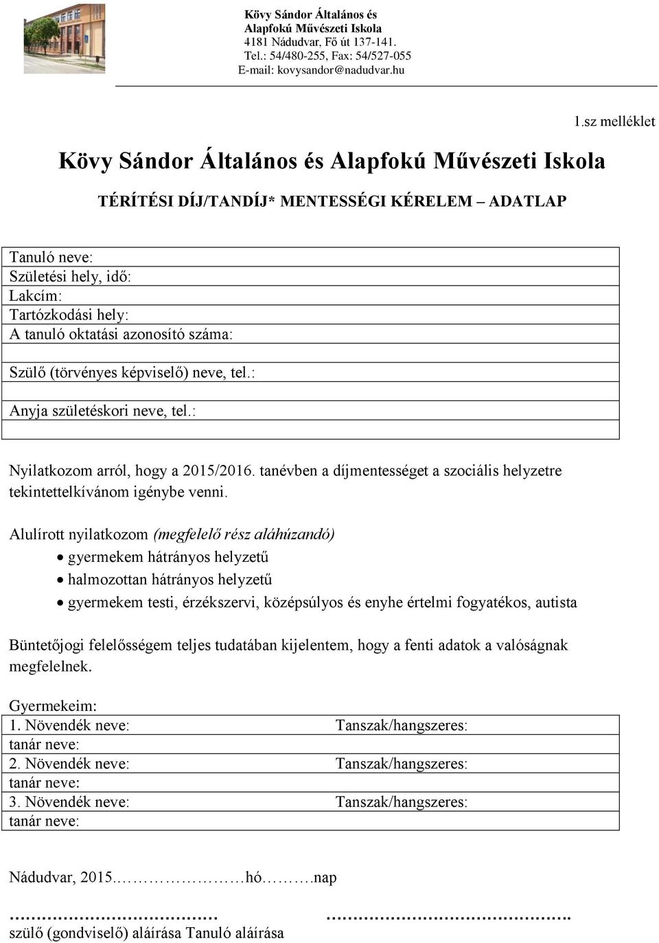 sz melléklet Tanuló neve: Születési hely, idő: Lakcím: Tartózkodási hely: A tanuló oktatási azonosító száma: Szülő (törvényes képviselő) neve, tel.: Anyja születéskori neve, tel.