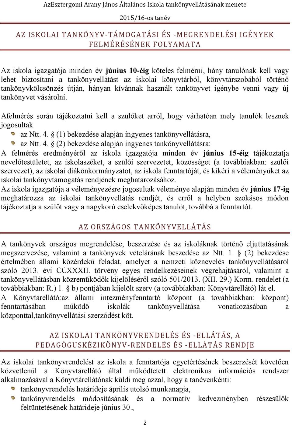 Afelmérés során tájékoztatni kell a szülőket arról, hogy várhatóan mely tanulók lesznek jogosultak az Ntt. 4.