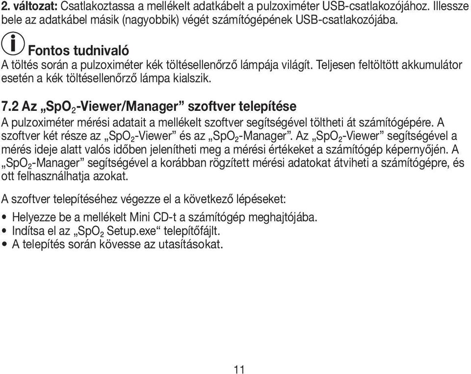 2 Az SpO₂-Viewer/Manager szoftver telepítése A pulzoximéter mérési adatait a mellékelt szoftver segítségével töltheti át számítógépére. A szoftver két része az SpO₂-Viewer és az SpO₂-Manager.