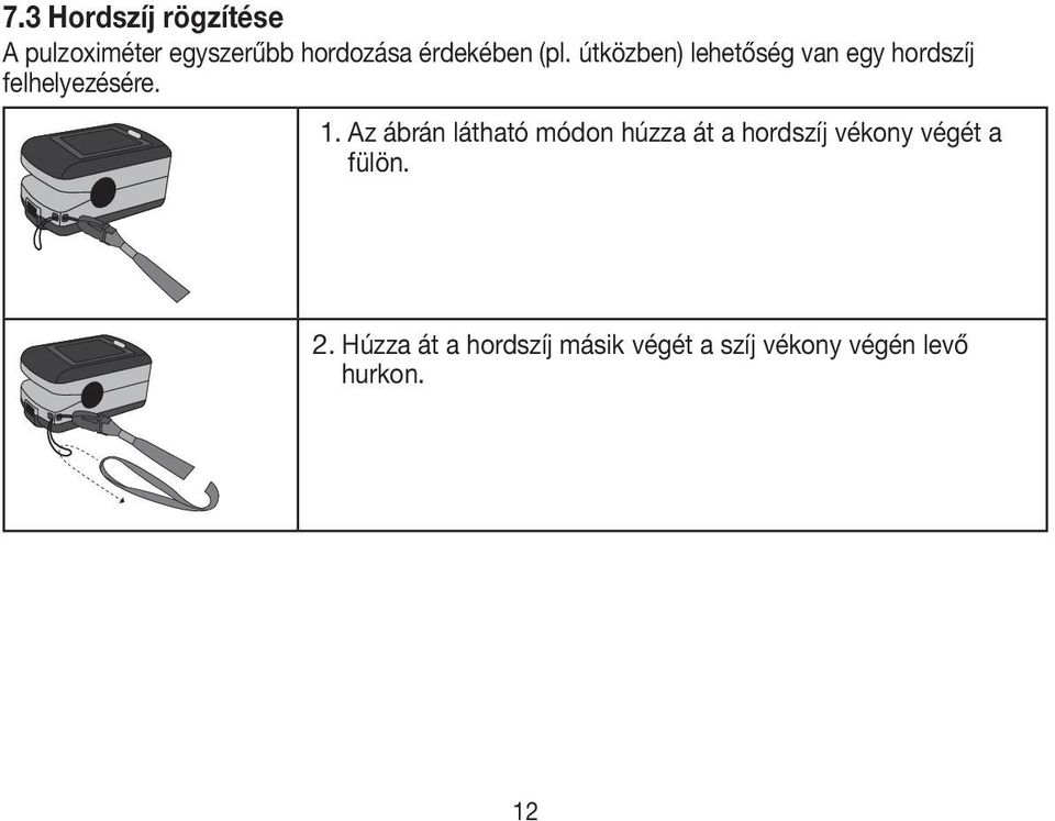 1. Az ábrán látható módon húzza át a hordszíj vékony végét a fülön.
