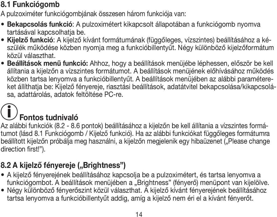 Beállítások menü funkció: Ahhoz, hogy a beállítások menüjébe léphessen, először be kell állítania a kijelzőn a vízszintes formátumot.