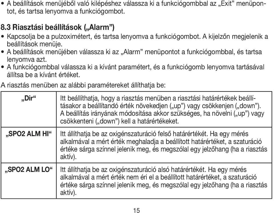 A beállítások menüjében válassza ki az Alarm menüpontot a funkciógombbal, és tartsa lenyomva azt.