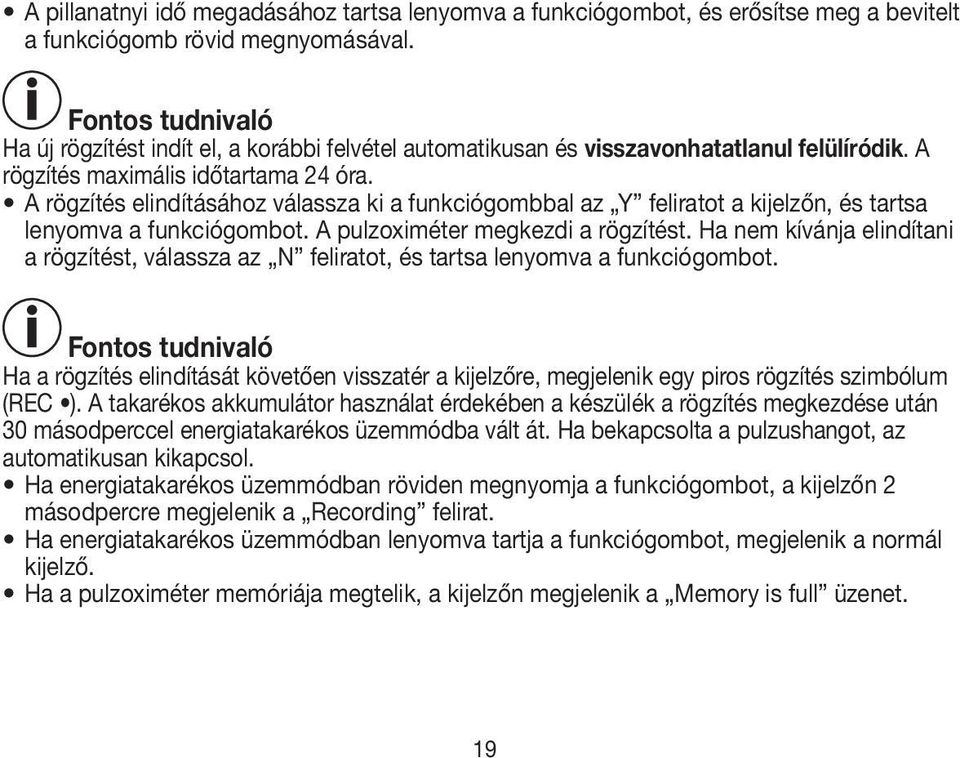 A rögzítés elindításához válassza ki a funkciógombbal az Y feliratot a kijelzőn, és tartsa lenyomva a funkciógombot. A pulzoximéter megkezdi a rögzítést.
