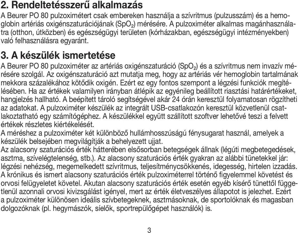 A készülék ismertetése A Beurer PO 80 pulzoximéter az artériás oxigénszaturáció (SpO₂) és a szívritmus nem invazív mérésére szolgál.