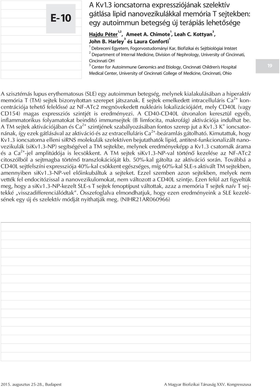 Harley 3 és Laura Conforti 1 1 Debreceni Egyetem, Fogorvostudományi Kar, Biofizikai és Sejtbiológiai Intézet 2 Department of Internal Medicine, Division of Nephrology, University of Cincinnati,