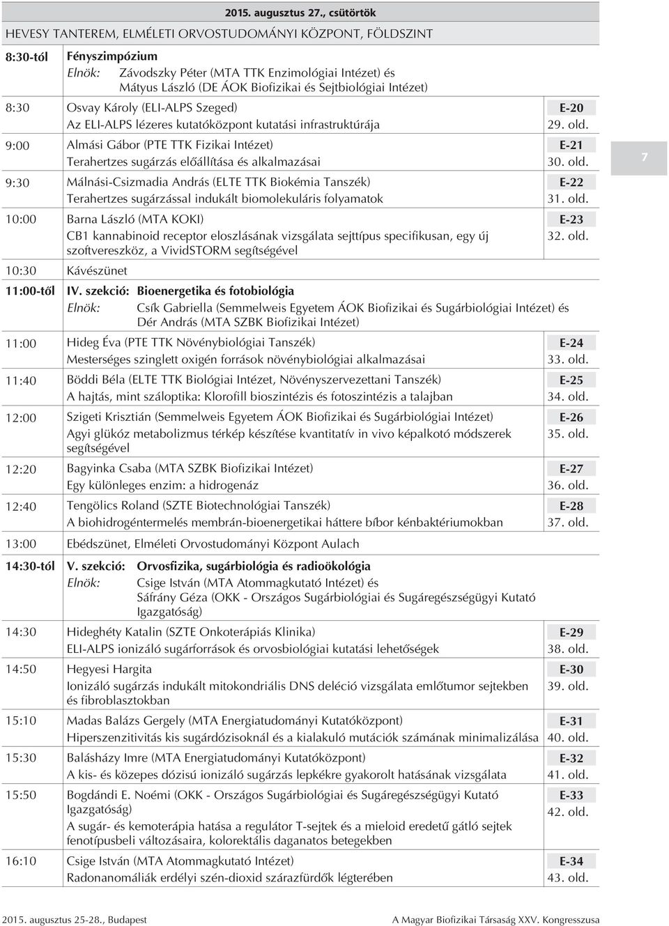 Sejtbiológiai Intézet) 8:30 Osvay Károly (ELI-ALPS Szeged) Az ELI-ALPS lézeres kutatóközpont kutatási infrastruktúrája E-20 29. old.