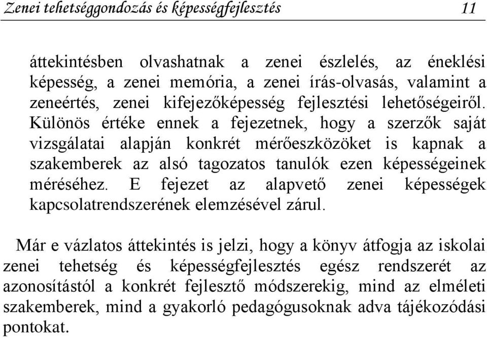 Különös értéke ennek a fejezetnek, hogy a szerzők saját vizsgálatai alapján konkrét mérőeszközöket is kapnak a szakemberek az alsó tagozatos tanulók ezen képességeinek méréséhez.