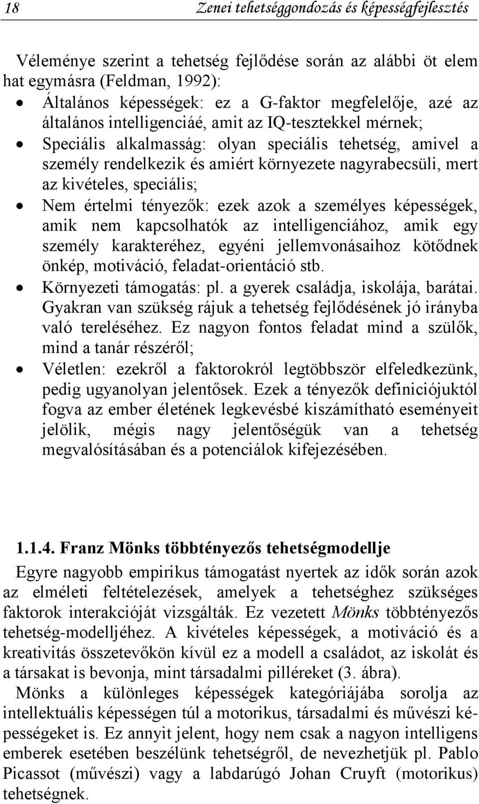 Nem értelmi tényezők: ezek azok a személyes képességek, amik nem kapcsolhatók az intelligenciához, amik egy személy karakteréhez, egyéni jellemvonásaihoz kötődnek önkép, motiváció, feladat-orientáció