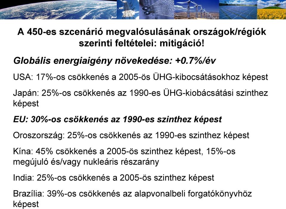 30%-os csökkenés az 1990-es szinthez képest Oroszország: 25%-os csökkenés az 1990-es szinthez képest Kína: 45% csökkenés a 2005-ös szinthez