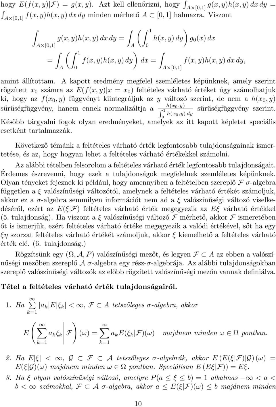 A kapott eredmény megfelel szemléletes képünknek, amely szerint rögzített x 0 számra az E(f(x,y) x = x 0 ) feltételes várható értéket úgy számolhatjuk ki, hogy az f(x 0,y) függvényt kiintegráljuk az