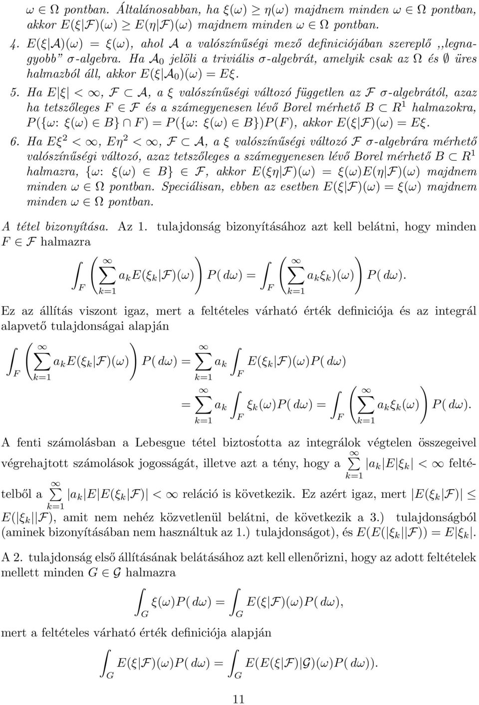 Ha E ξ <, A, a ξ valószínűségi változó független az σ-algebrától, azaz ha tetszőleges és a számegyenesen lévő orel mérhető R 1 halmazokra, P({ω: ξ(ω) } ) = P({ω: ξ(ω) })P(), akkor E(ξ )(ω) = Eξ. 6.