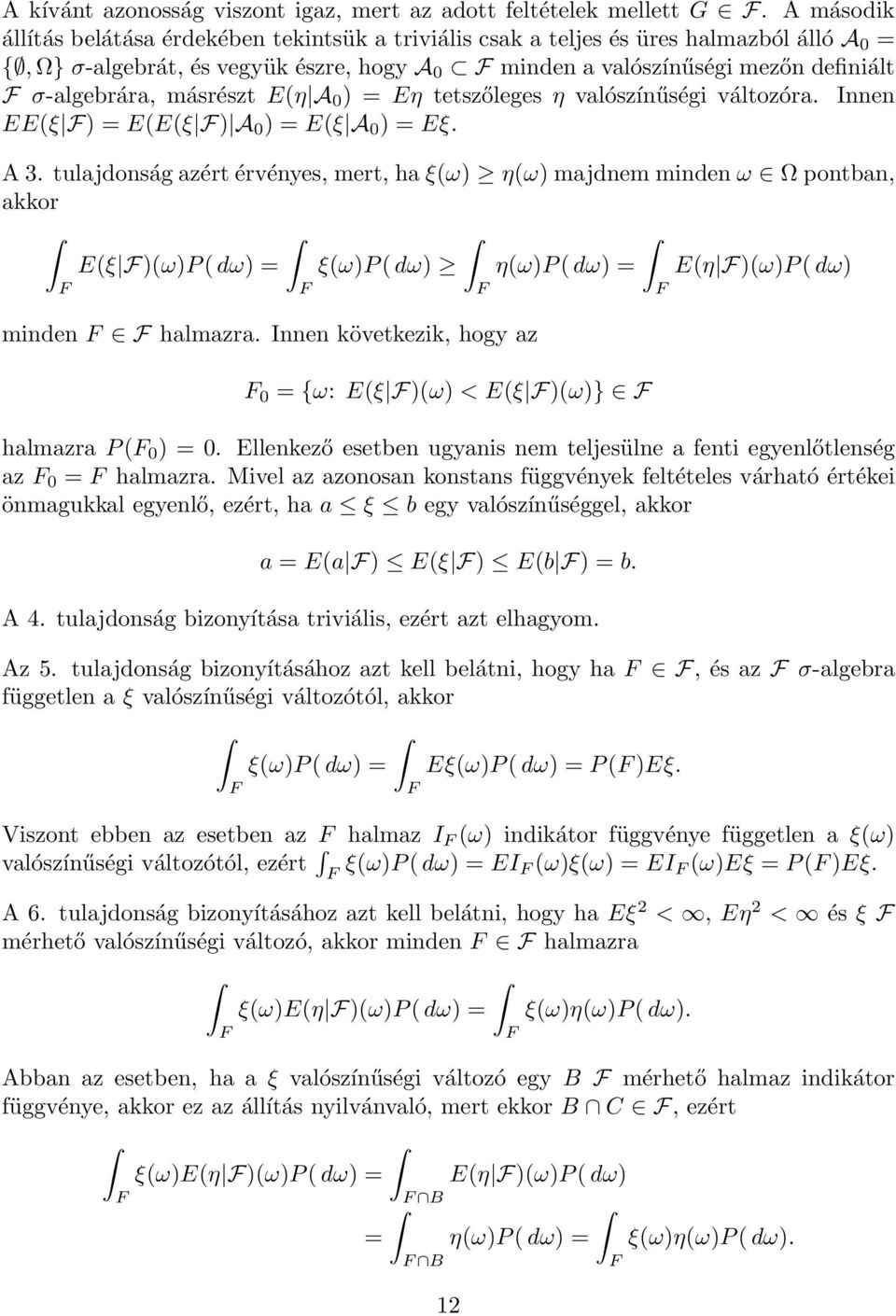 másrészt E(η A 0 ) = Eη tetszőleges η valószínűségi változóra. Innen EE(ξ ) = E(E(ξ ) A 0 ) = E(ξ A 0 ) = Eξ. A 3.