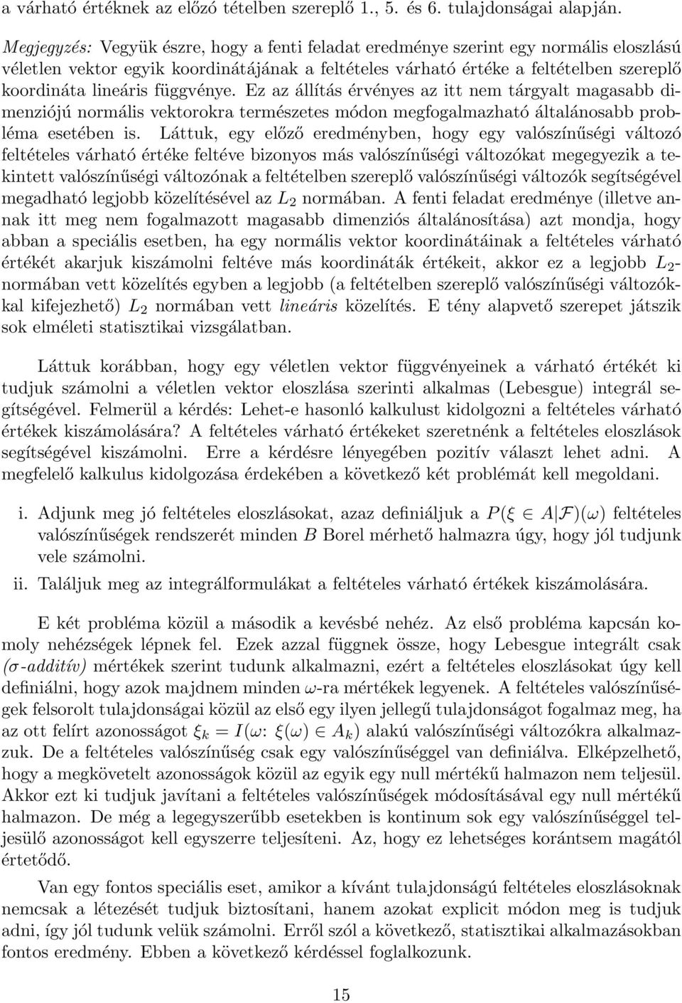 függvénye. Ez az állítás érvényes az itt nem tárgyalt magasabb dimenziójú normális vektorokra természetes módon megfogalmazható általánosabb probléma esetében is.