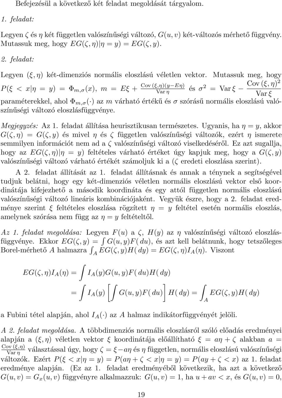 Mutassuk meg, hogy Cov (ξ,η)(y Eη) P(ξ < x η = y) = Φ m,σ (x), m = Eξ + Var η és σ 2 Cov (ξ,η)2 = Varξ Var ξ paraméterekkel, ahol Φ m,σ ( ) az m várható értékű és σ szórásű normális eloszlású