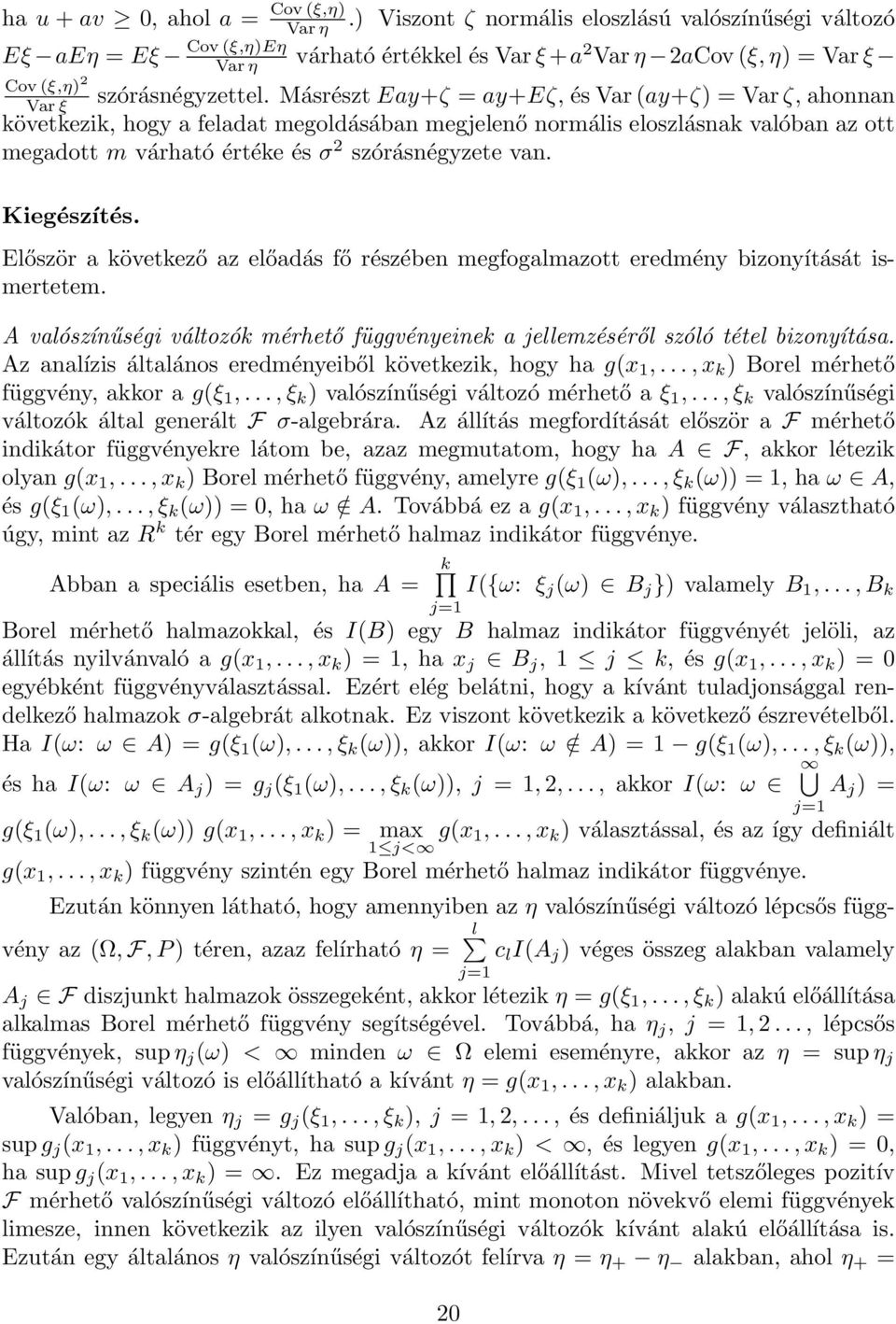 Másrészt Eay+ζ = ay+eζ, és Var (ay+ζ) = Var ζ, ahonnan következik, hogy a feladat megoldásában megjelenő normális eloszlásnak valóban az ott megadott m várható értéke és σ 2 szórásnégyzete van.