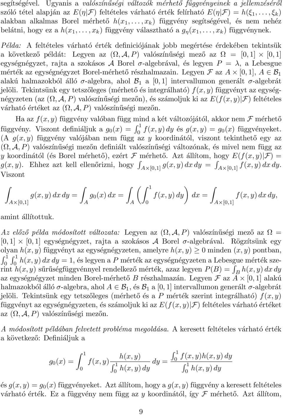 Példa: A feltételes várható érték definiciójának jobb megértése érdekében tekintsük a következő példát: Legyen az (Ω, A,P) valószínűségi mező az Ω = [0,1] [0,1] egységnégyzet, rajta a szokásos A orel