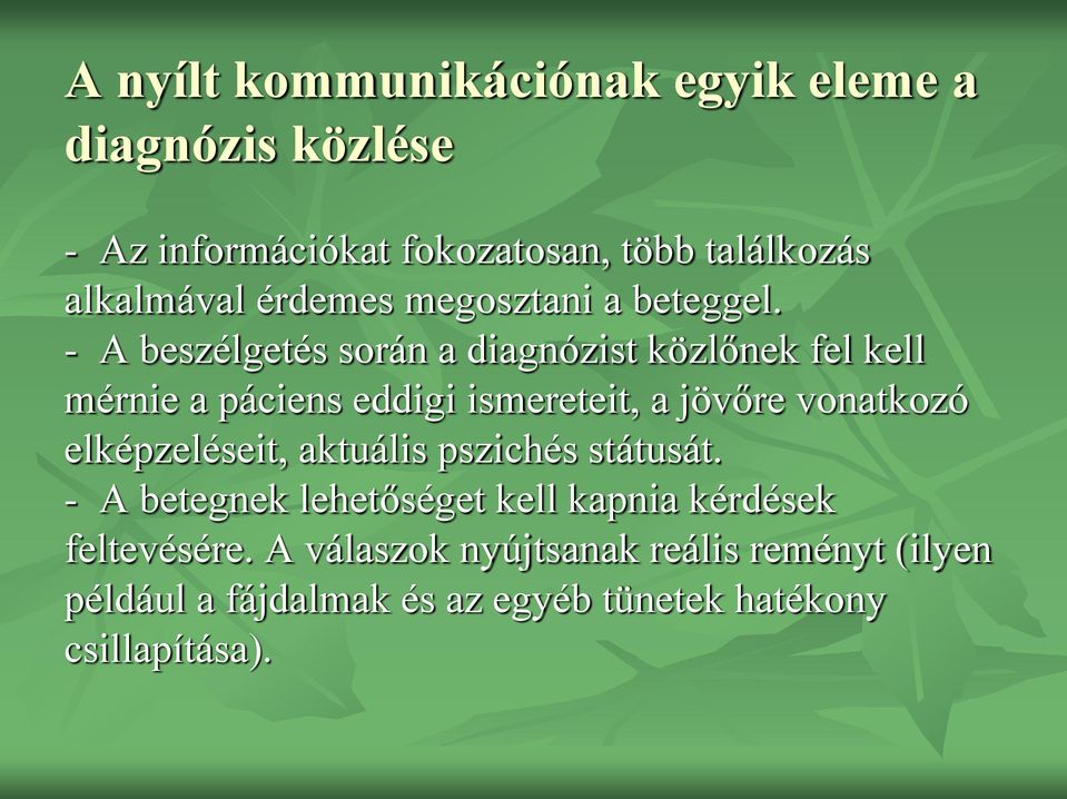 - A beszélgetés során a diagnózist közlőnek fel kell mérnie a páciens eddigi ismereteit, a jövőre vonatkozó