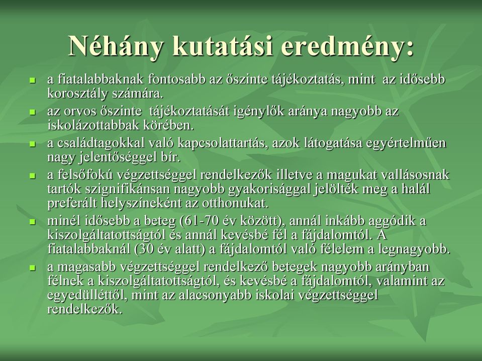 a felsőfokú végzettséggel rendelkezők illetve a magukat vallásosnak tartók szignifikánsan nagyobb gyakorisággal jelölték meg a halál preferált helyszíneként az otthonukat.