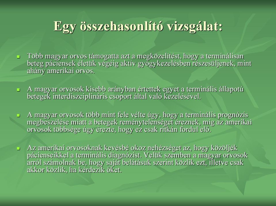 A magyar orvosok több mint fele vélte úgy, hogy a terminális prognózis megbeszélése miatt a betegek reménytelenséget éreznek, míg az amerikai orvosok többsége úgy érezte, hogy ez csak ritkán