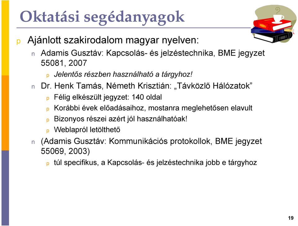 Henk Tamás, Németh Krisztián: Távközlő Hálózatok Félig elkészült jegyzet: 140 oldal Korábbi évek előadásaihoz, mostanra