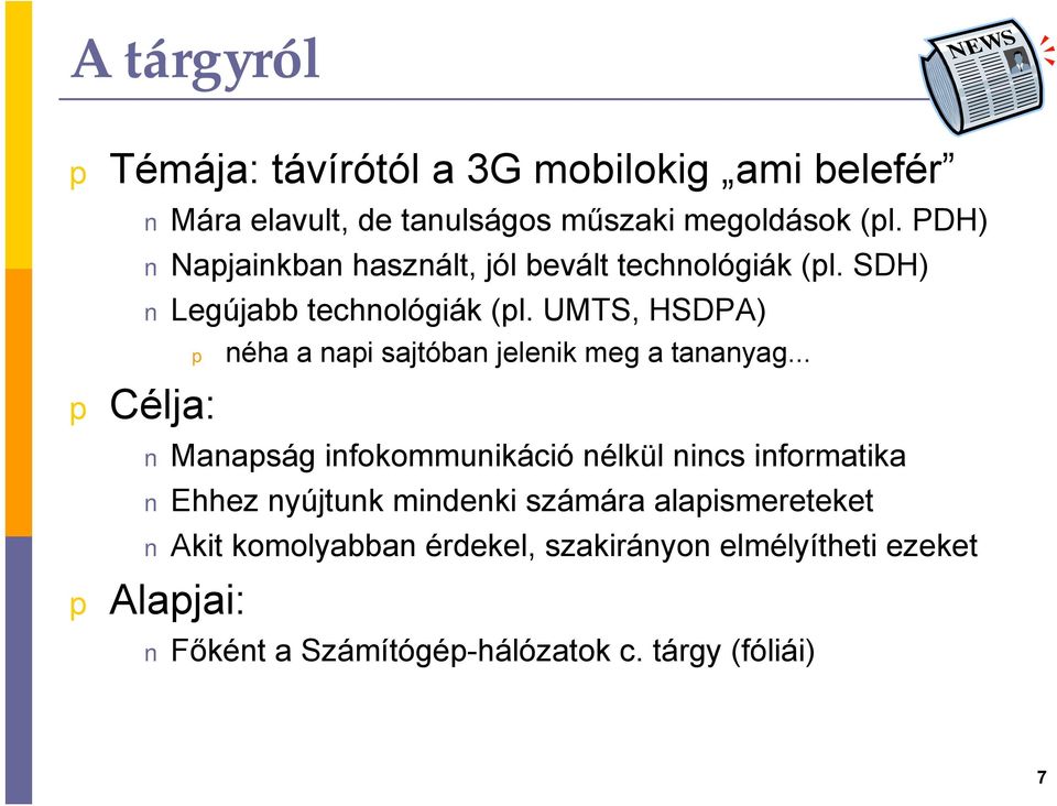 UMTS, HSDPA) Célja: néha a nai sajtóban jelenik meg a tananyag.