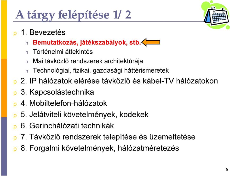 2. IP hálózatok elérése távközlő és kábel-tv hálózatokon 3. Kacsolástechnika 4. Mobiltelefon-hálózatok 5.