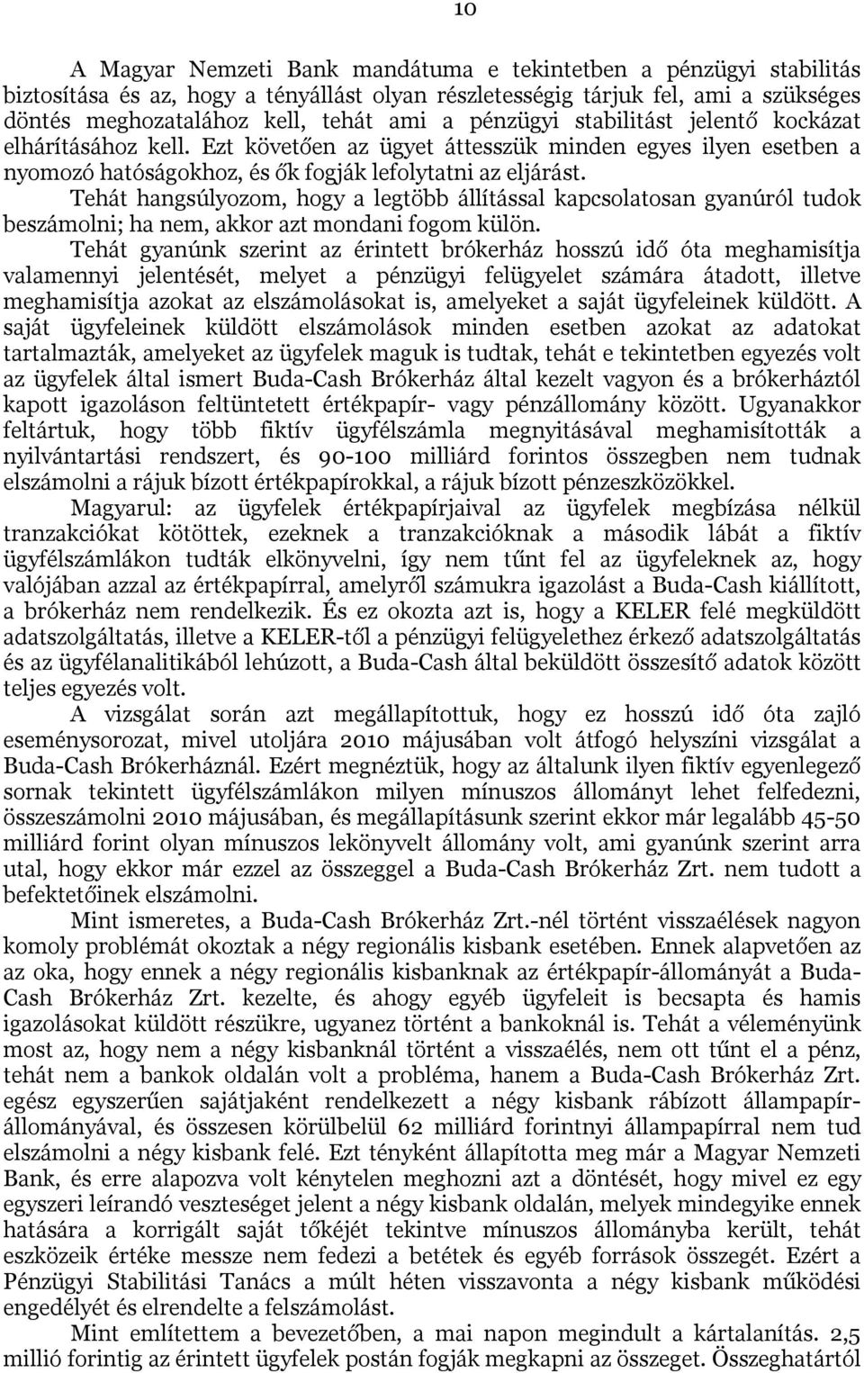 Tehát hangsúlyozom, hogy a legtöbb állítással kapcsolatosan gyanúról tudok beszámolni; ha nem, akkor azt mondani fogom külön.