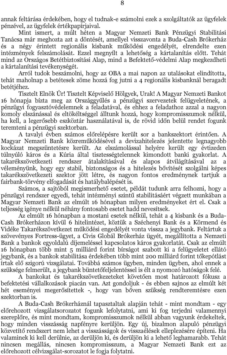 engedélyét, elrendelte ezen intézmények felszámolását. Ezzel megnyílt a lehetőség a kártalanítás előtt.