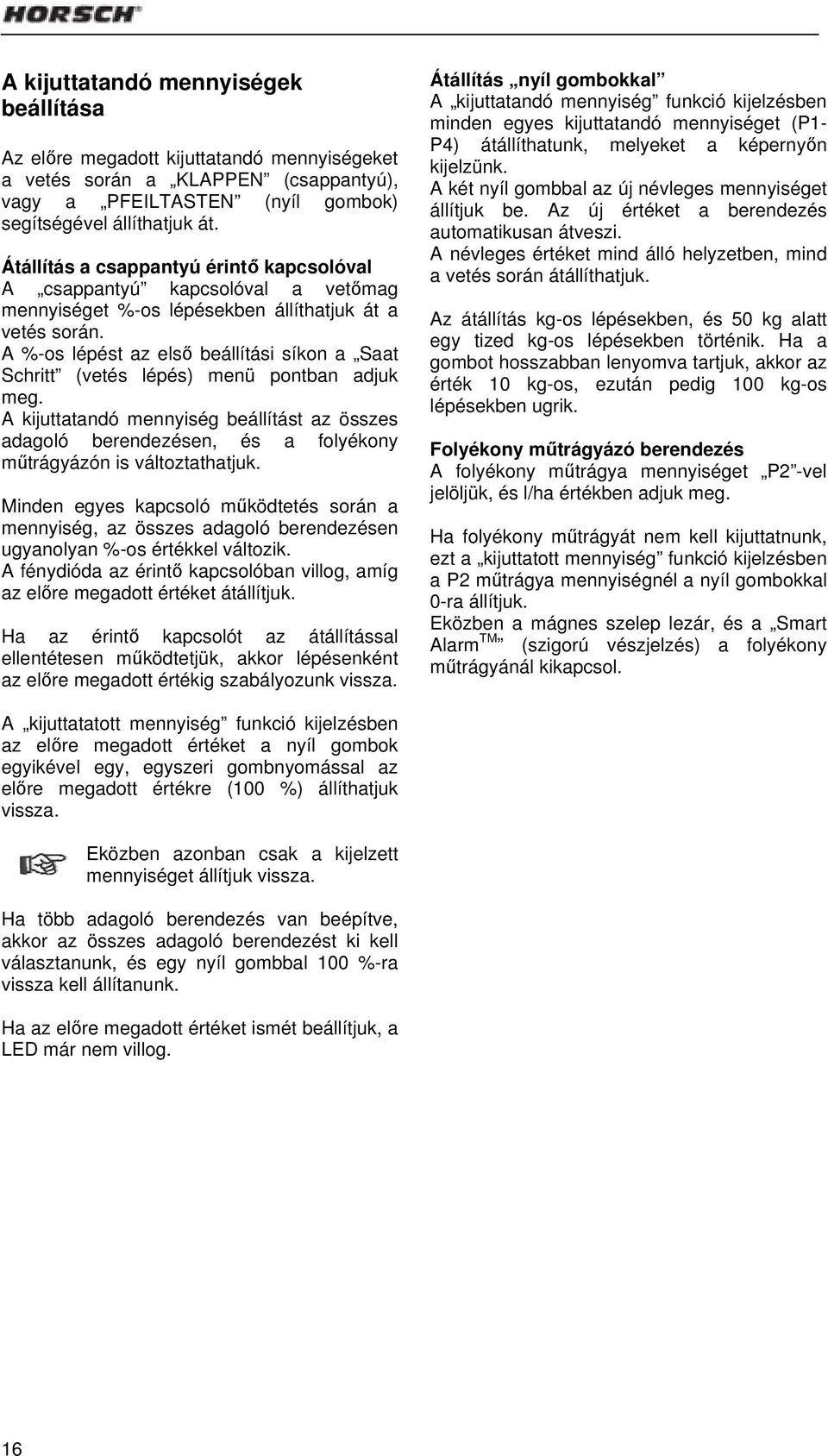 A %-os lépést az első beállítási síkon a Saat Schritt (vetés lépés) menü pontban adjuk meg.