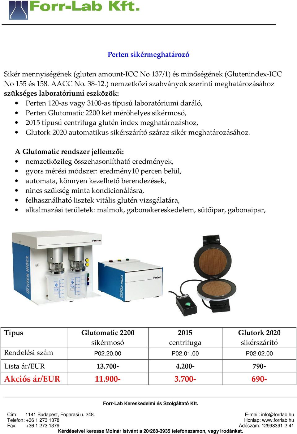 típusú centrifuga glutén index meghatározáshoz, Glutork 2020 automatikus sikérszárító száraz sikér meghatározásához.