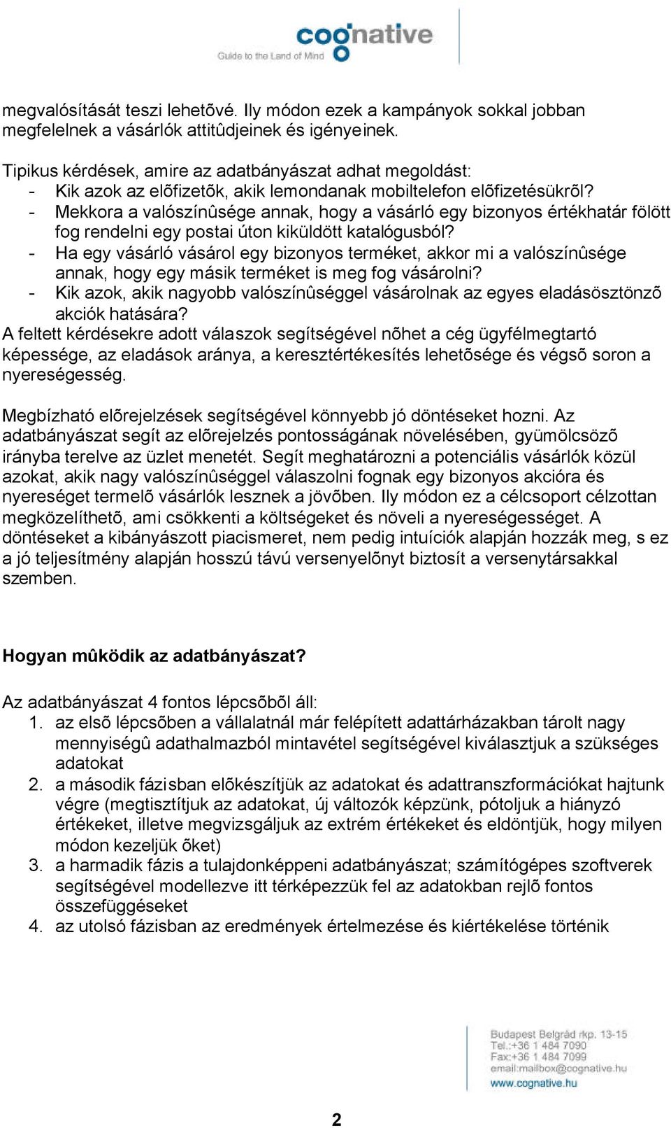 - Mekkora a valószínûsége annak, hogy a vásárló egy bizonyos értékhatár fölött fog rendelni egy postai úton kiküldött katalógusból?