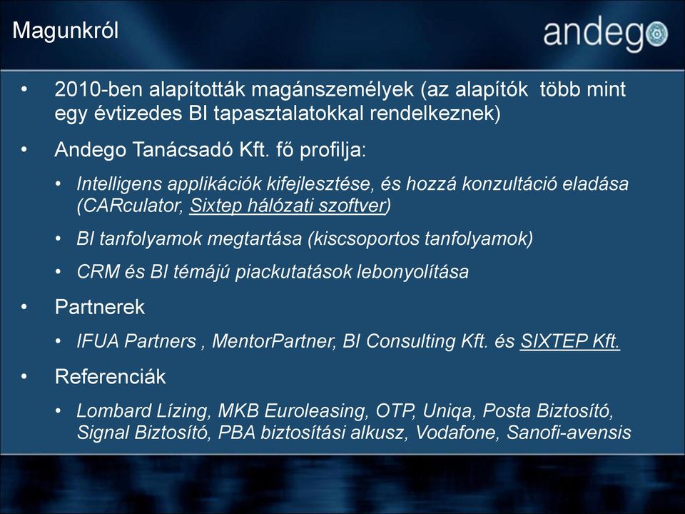 megtartása (kiscsoportos tanfolyamok) CRM és BI témájú piackutatások lebonyolítása Partnerek IFUA Partners, MentorPartner, BI Consulting Kft.