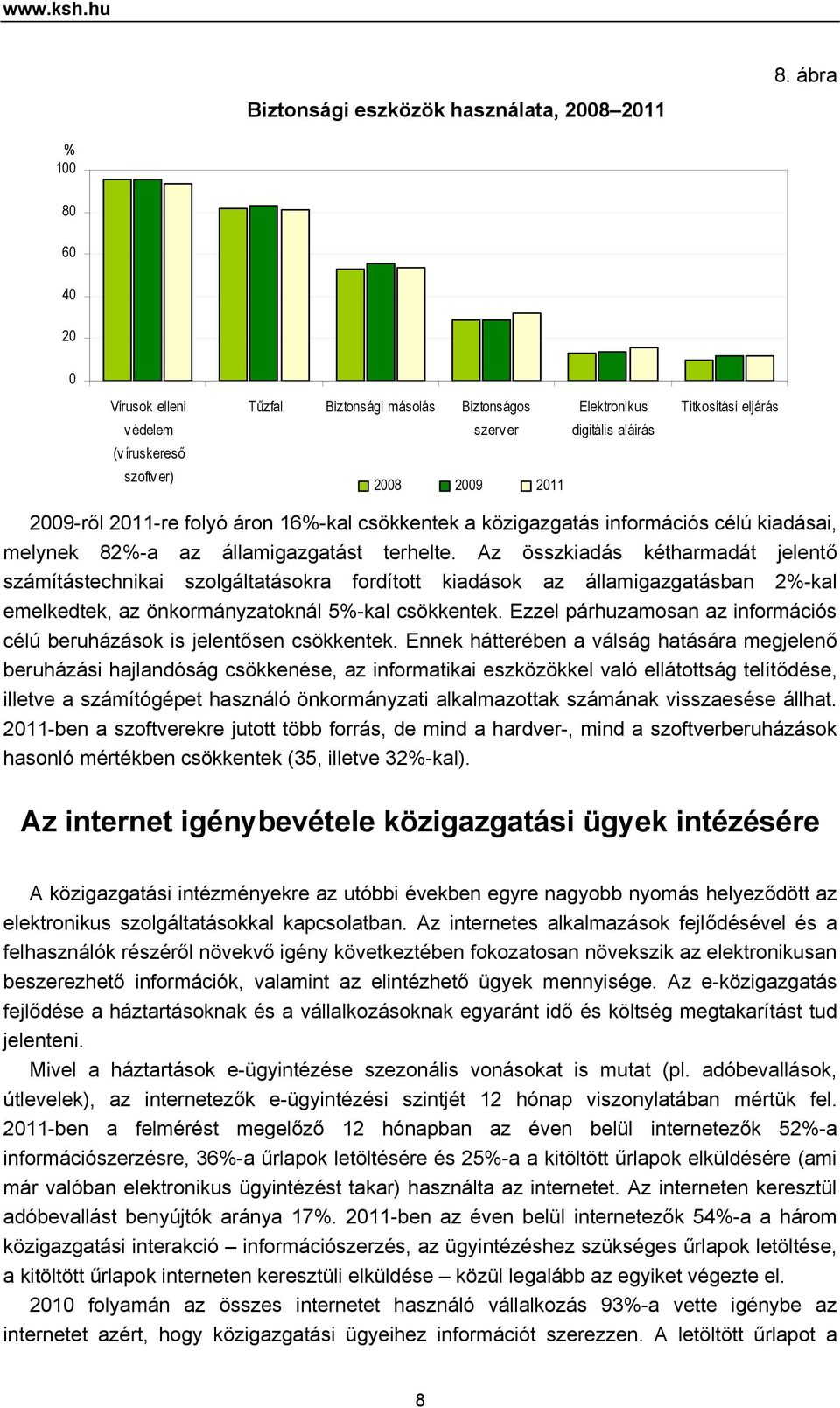 csökkentek a közigazgatás információs célú kiadásai, melynek 82-a az államigazgatást terhelte.