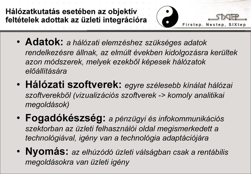 szoftverekből (vizualizációs szoftverek -> komoly analitikai megoldások) Fogadókészség: a pénzügyi és infokommunikációs szektorban az üzleti felhasználói