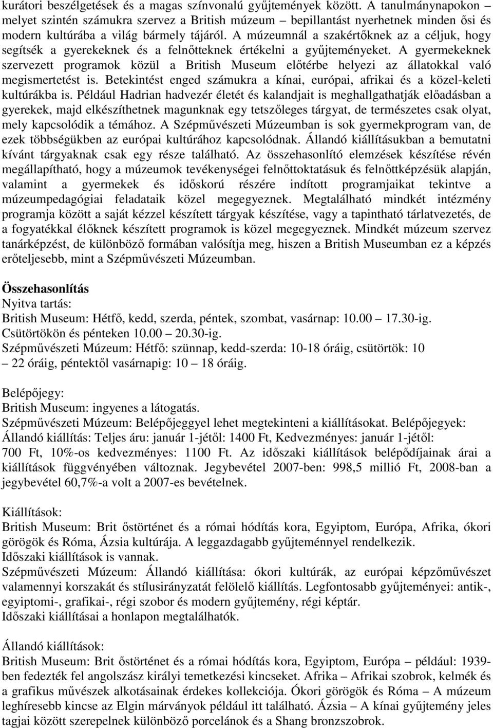 A múzeumnál a szakértıknek az a céljuk, hogy segítsék a gyerekeknek és a felnıtteknek értékelni a győjteményeket.