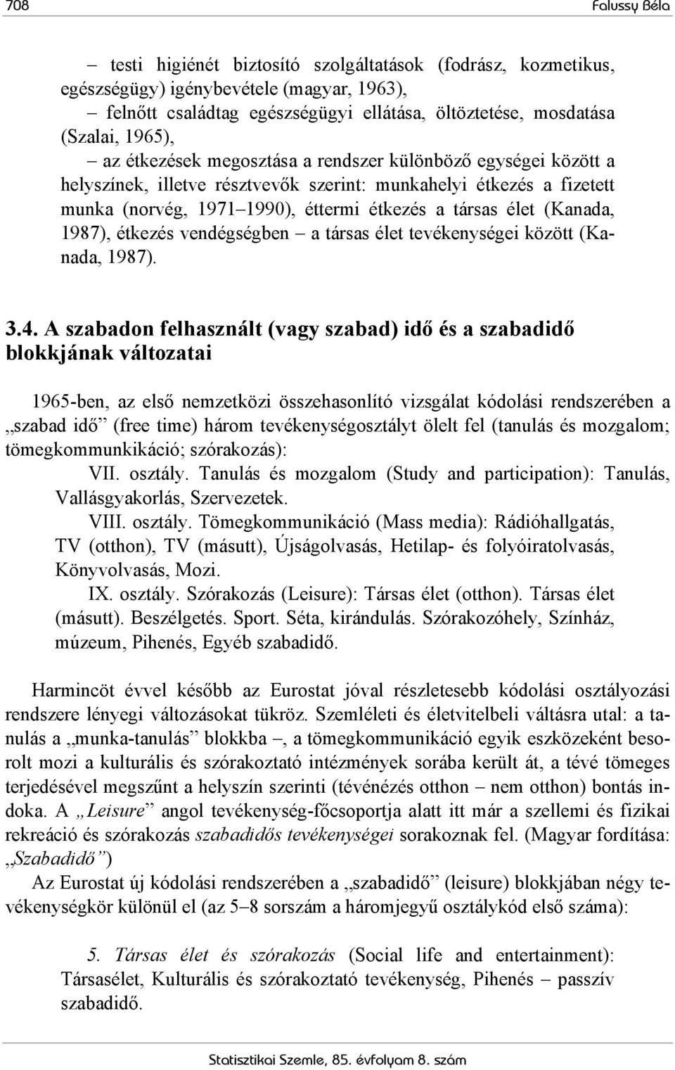 (Kanada, 1987), étkezés vendégségben a társas élet tevékenységei között (Kanada, 1987). 3.4.