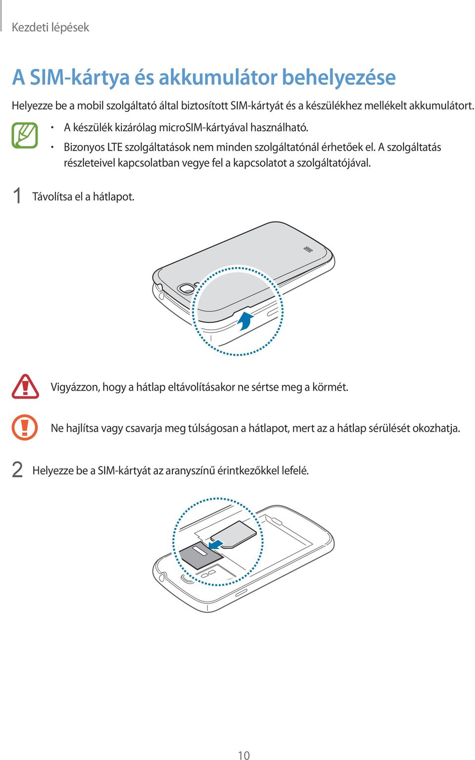 A szolgáltatás részleteivel kapcsolatban vegye fel a kapcsolatot a szolgáltatójával. 1 Távolítsa el a hátlapot.