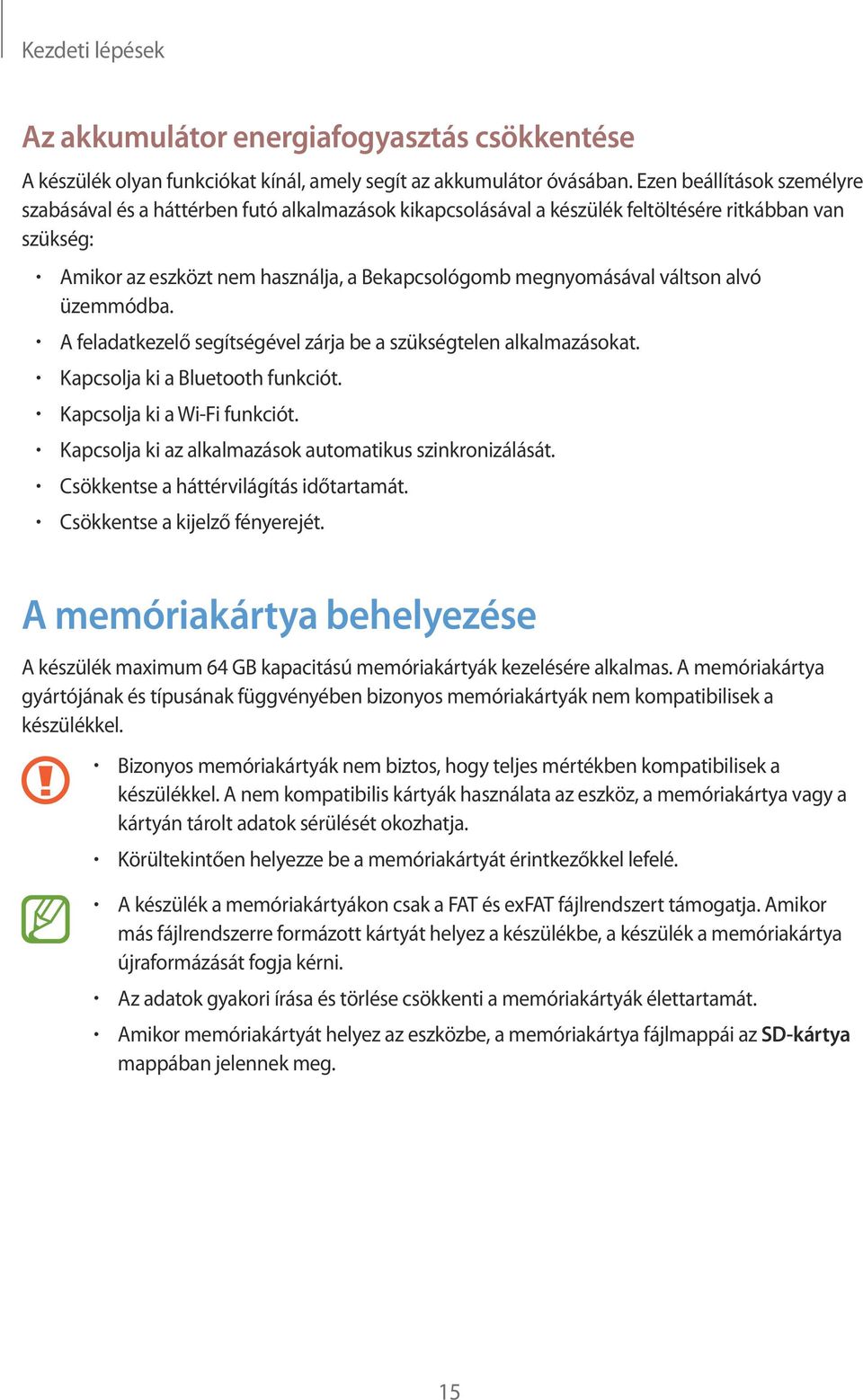 váltson alvó üzemmódba. A feladatkezelő segítségével zárja be a szükségtelen alkalmazásokat. Kapcsolja ki a Bluetooth funkciót. Kapcsolja ki a Wi-Fi funkciót.