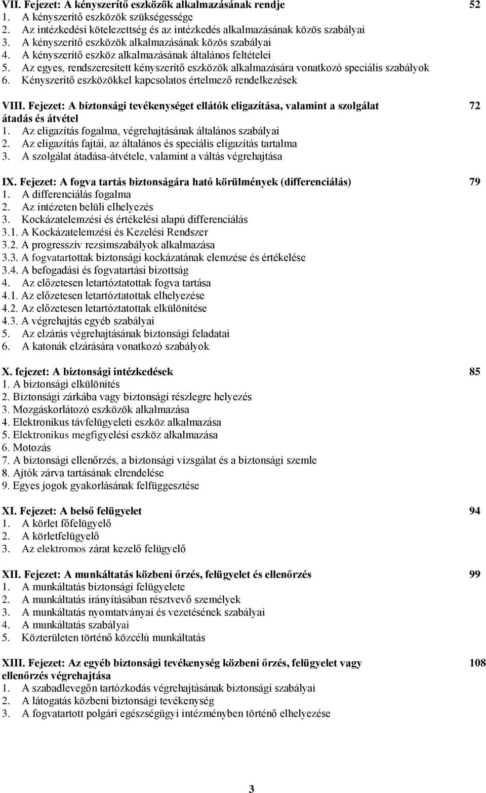 Az egyes, rendszeresített kényszerítő eszközök alkalmazására vonatkozó speciális szabályok 6. Kényszerítő eszközökkel kapcsolatos értelmező rendelkezések VIII.