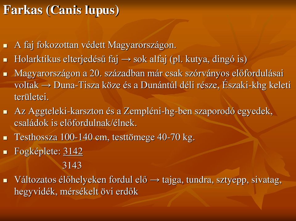 században már csak szórványos előfordulásai voltak Duna-Tisza köze és a Dunántúl déli része, Északi-khg keleti területei.