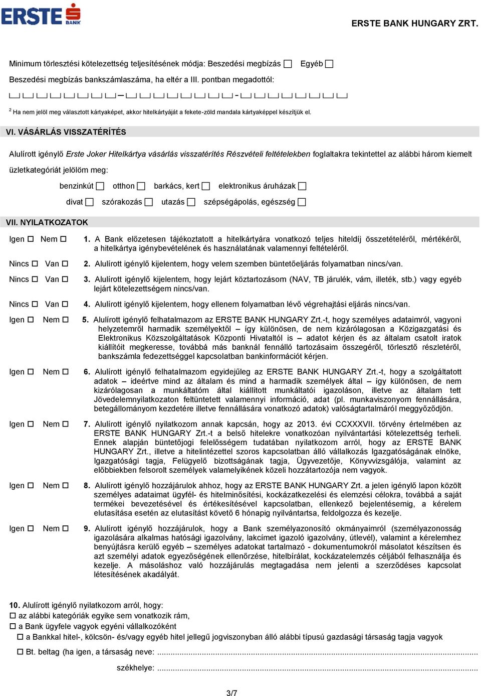 VÁSÁRLÁS VISSZATÉRÍTÉS Alulírott igénylő Erste Joker Hitelkártya vásárlás visszatérítés Részvételi feltételekben foglaltakra tekintettel az alábbi három kiemelt üzletkategóriát jelölöm meg: benzinkút