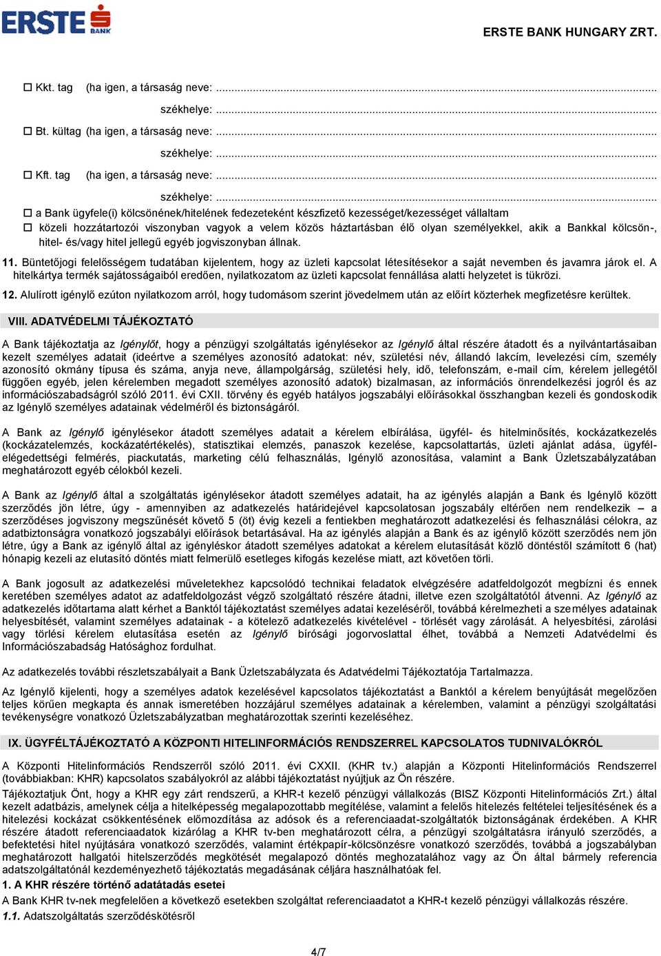 .. a Bank ügyfele(i) kölcsönének/hitelének fedezeteként készfizető kezességet/kezességet vállaltam közeli hozzátartozói viszonyban vagyok a velem közös háztartásban élő olyan személyekkel, akik a