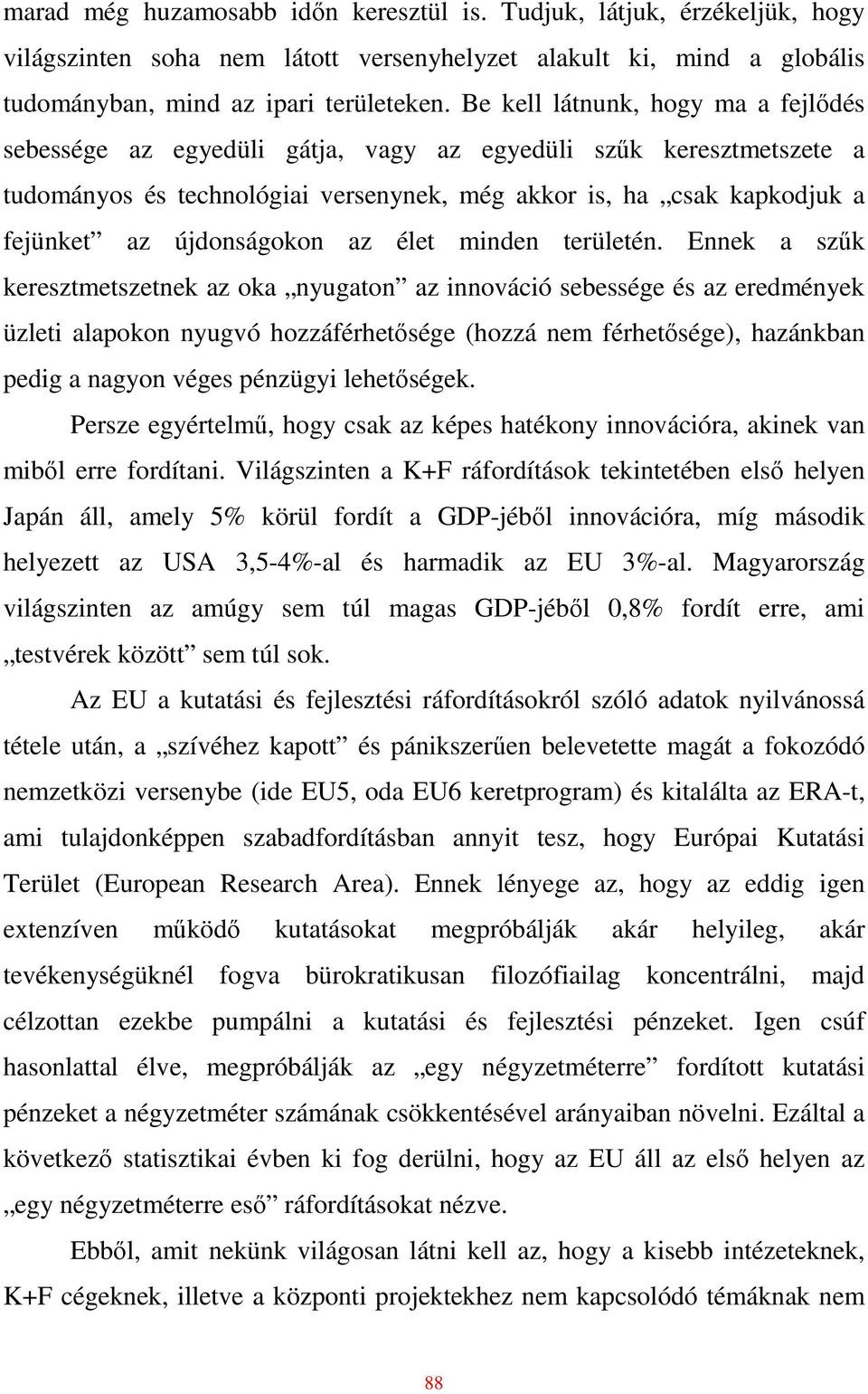 újdonságokon az élet minden területén.