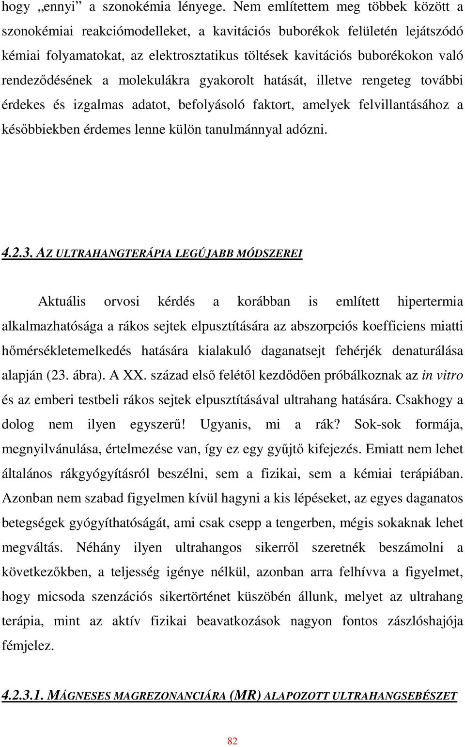 rendezıdésének a molekulákra gyakorolt hatását, illetve rengeteg további érdekes és izgalmas adatot, befolyásoló faktort, amelyek felvillantásához a késıbbiekben érdemes lenne külön tanulmánnyal