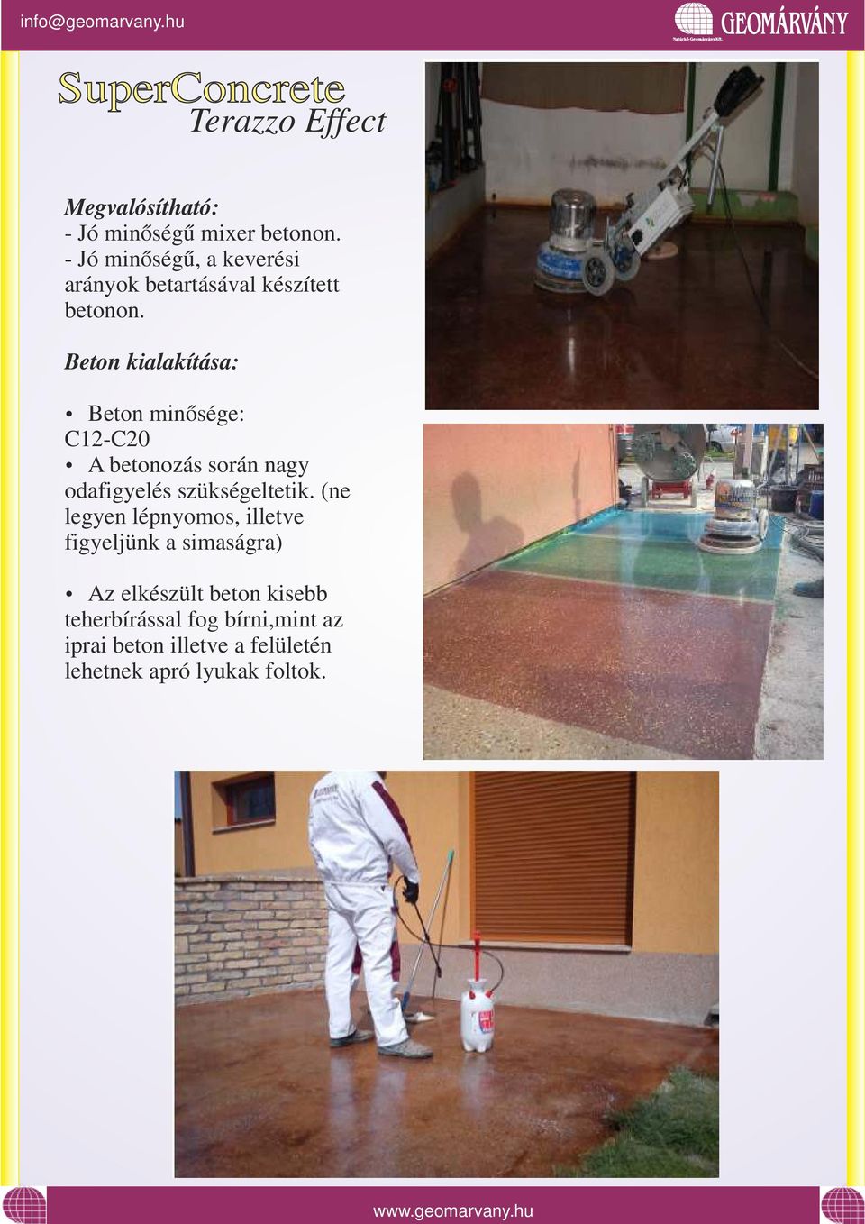 Beton kialakítása: ź Beton minősége: C12-C20 ź A betonozás során nagy odafigyelés szükségeltetik.
