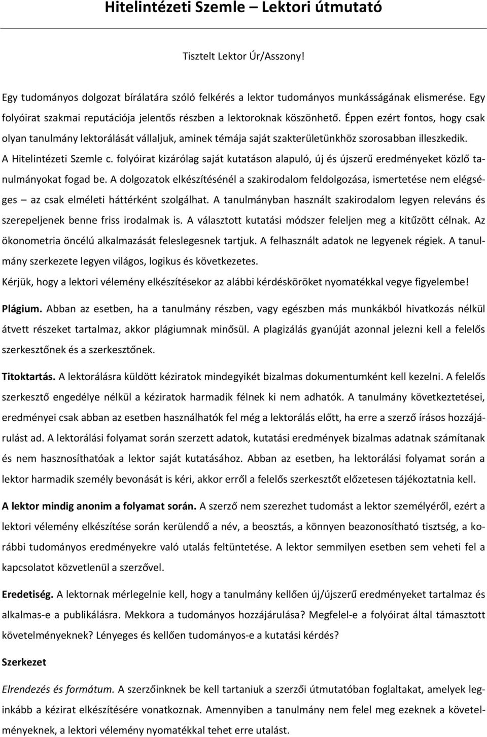 Éppen ezért fontos, hogy csak olyan tanulmány lektorálását vállaljuk, aminek témája saját szakterületünkhöz szorosabban illeszkedik. A Hitelintézeti Szemle c.