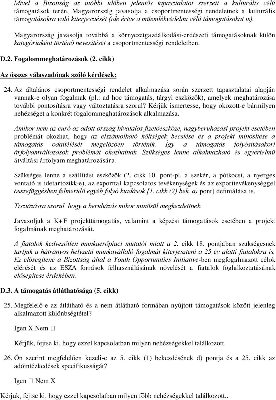Magyarország javasolja továbbá a környezetgazdálkodási-erdészeti támogatásoknak külön kategóriaként történő nevesítését a csoportmentességi rendeletben. D.2. Fogalommeghatározások (2. cikk) 24.