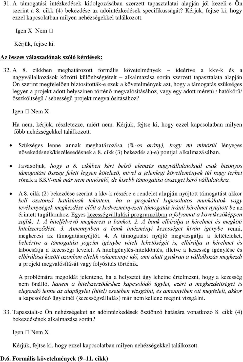 cikkben meghatározott formális követelmények ideértve a kkv-k és a nagyvállalkozások közötti különbségtételt alkalmazása során szerzett tapasztalata alapján Ön szerint megfelelően biztosították-e