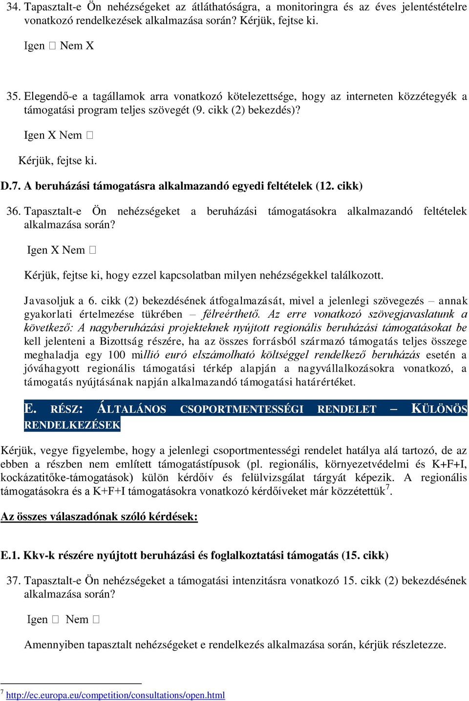 A beruházási támogatásra alkalmazandó egyedi feltételek (12. cikk) 36. Tapasztalt-e Ön nehézségeket a beruházási támogatásokra alkalmazandó feltételek alkalmazása során?