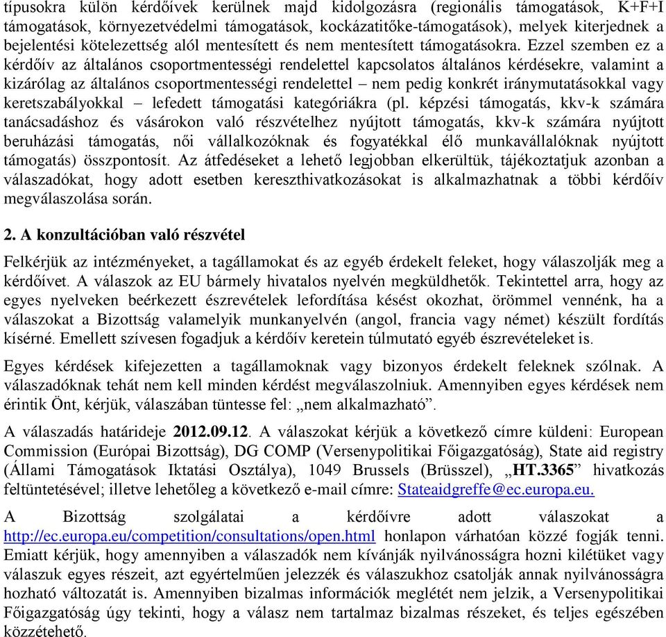 Ezzel szemben ez a kérdőív az általános csoportmentességi rendelettel kapcsolatos általános kérdésekre, valamint a kizárólag az általános csoportmentességi rendelettel nem pedig konkrét